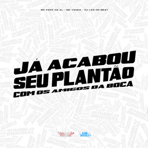 Já Acabou Seu Plantão Com os Amigos da Boca