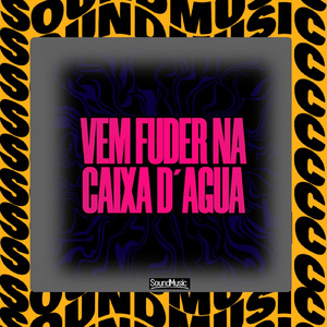 VEM FUDER NA CAIXA D´AGUA