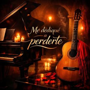 ME DEDIQUE A PERDERTE