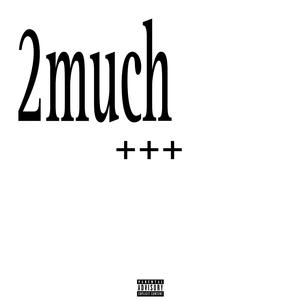 2much