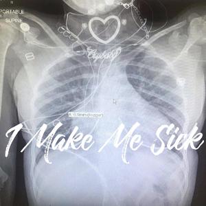 I Make Me Sick (Prod. HXRXKILLER)