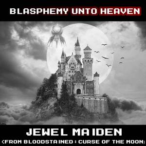 Blasphemy Unto Heaven (From "Bloodstained: Curse of the Moon")