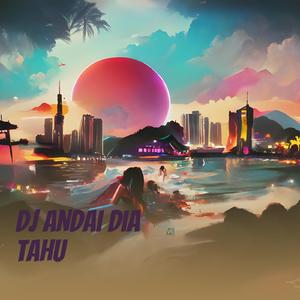 Dj Andai Dia Tahu