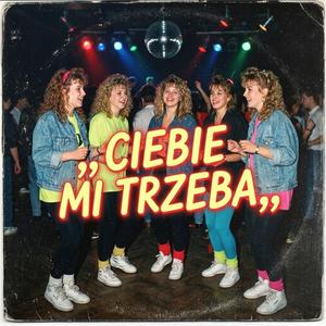 Ciebie mi trzeba