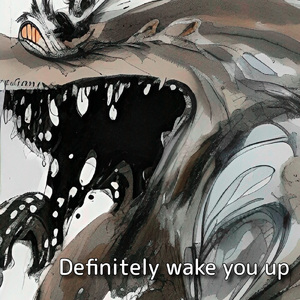 Definitely wake you up