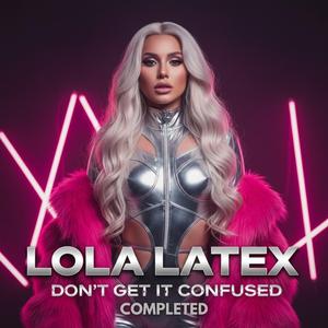 LOLA LATEX, DON'T GET IT CONFUSED