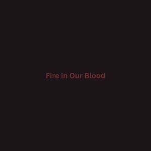 Fire in Our Blood