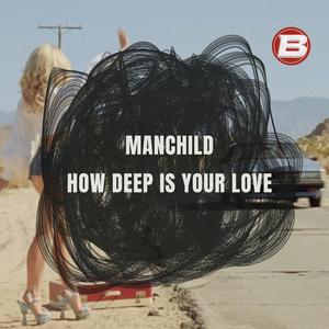 Manchild / How Deep Is Your Love