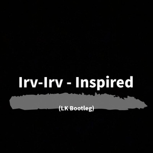 Irv-Irv - Inspired(LK Bootleg)