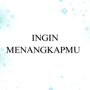 Ingin Menangkapmu