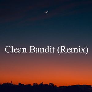 Clean Bandit (Remix)