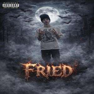 Fried (feat. INFAMOUS $hEEN)