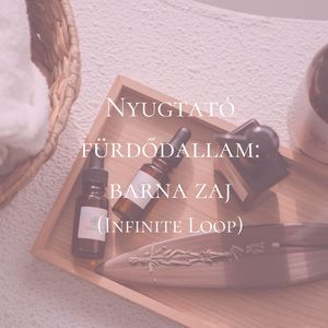 Meditatív wellness utazás: barna zaj végtelen hurka