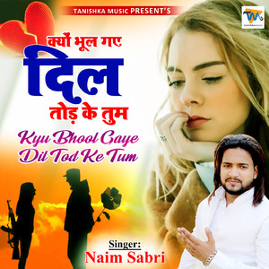 Kyu Bhool Gaye Dil Tod Ke Tum