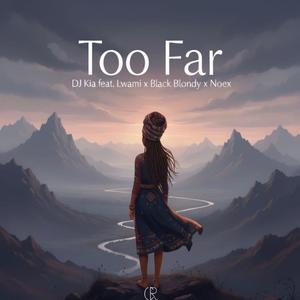Too Far (feat. Lwami, Blackblondy & Noex)
