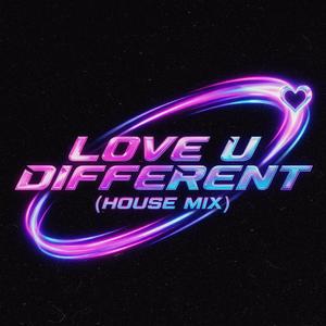 Love U Different (House Mix)