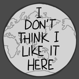 I Don't Think I Like It Here