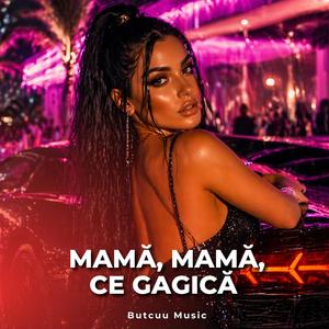 Mamă, Mamă, Ce Gagică