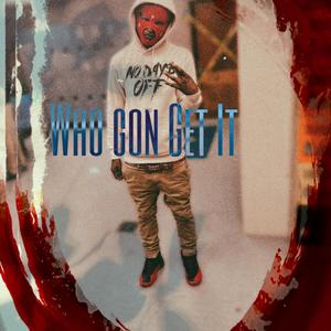 Who Gon Get It