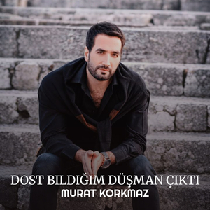 Dost Bildiğim Düşman Çıktı