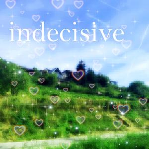 indecisive (feat. deleteme)