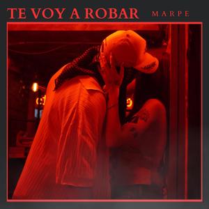 TE VOY A ROBAR