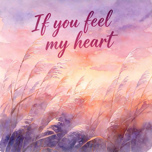 If you feel my heart