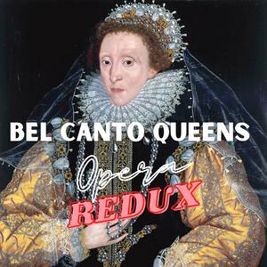 Bel Canto Queens (Opera REDUX)