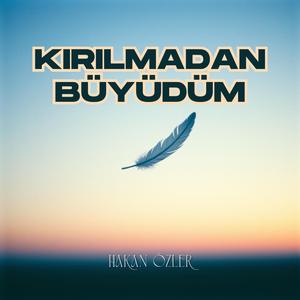 Kırılmadan Büyüdüm