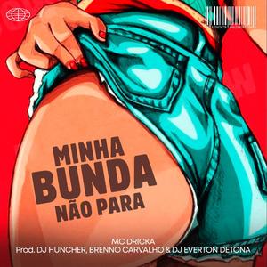 MINHA BUNDA NÃO PARA ELETROFUNK (feat. MC DRICKA, DJ BRENNO CARVALHO & DJ EVERTON DETONA)