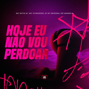 Hoje Eu Não Vou Perdoar