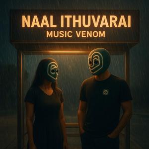 Naal Ithuvaarai (நாள் இதுவரை)