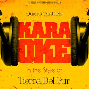 Quiero Cantarle (In the Style of Tierra Del Sur) [Karaoke Version]