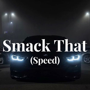 Smack That (Speed)