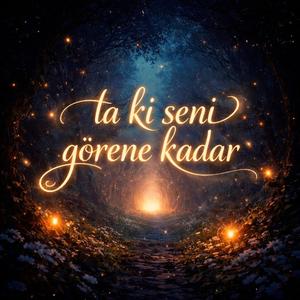 Ta ki Seni Görene Kadar