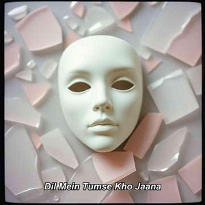 Dil Mein Tumse Kho Jaana