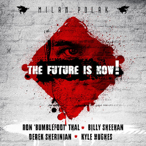 The Future Is Now! (feat. Ron "Bumblefoot" Thal, Billy Sheehan, Derek Sherinian & Kyle Hughes)