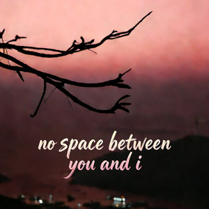 No Space Between You&I