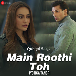 Main Roothi Toh (From "Qubool Hai 2.0")