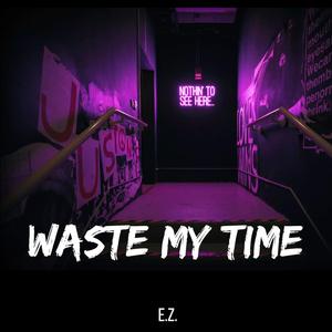 Waste My Time