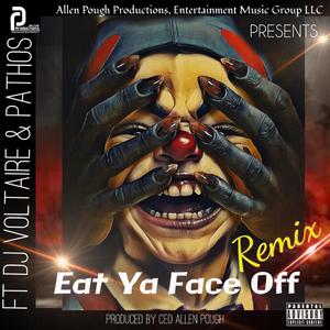 Eat Ya Face Off (feat. Pathos & D J Voltaire) (Remix)