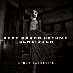 Gece Çöker Üstüme Sensizken