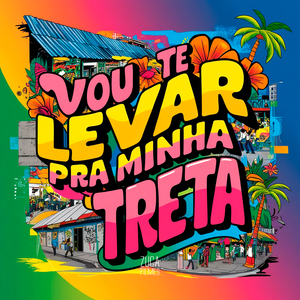 Vou Te Levar pra Minha Treta