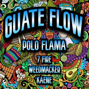 Guate Flow (feat. 7 Fire, Weedmacker & Kaene)