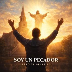 Soy un pecador Pero te Necesito (Alabanza a Dios, Aceptando que soy Pecador pero el siempre esta para mi y lo Necesito )