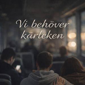 Vi behöver kärleken
