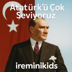 Atatürk'ü Çok Seviyoruz | 29 Ekim Cumhuriyet Bayramı Şarkısı