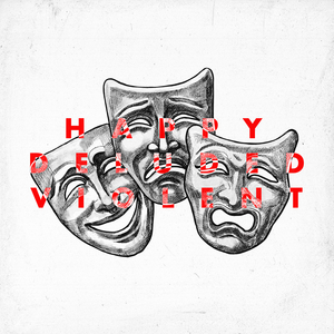 Happy, Deluded & Violent