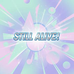 Still Alive!