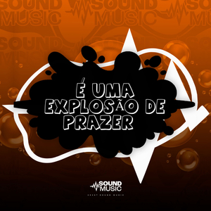 É UMA EXPLOSÃO DE PRAZER